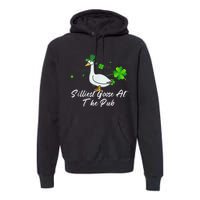 Silliest Goose At The Pub St. Patrick’s Day Premium Hoodie