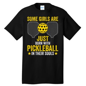 Some Girls Are Just Born With Pickleball In Their Souls Pickle Ball Tall T-Shirt