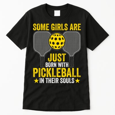 Some Girls Are Just Born With Pickleball In Their Souls Pickle Ball Tall T-Shirt