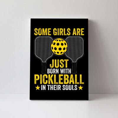 Some Girls Are Just Born With Pickleball In Their Souls Pickle Ball Canvas