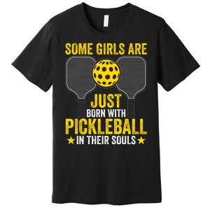 Some Girls Are Just Born With Pickleball In Their Souls Pickle Ball Premium T-Shirt