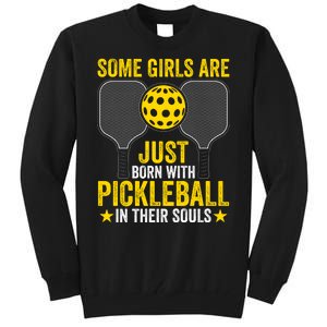 Some Girls Are Just Born With Pickleball In Their Souls Pickle Ball Tall Sweatshirt