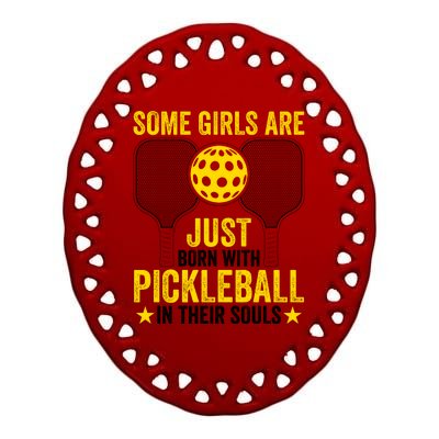 Some Girls Are Just Born With Pickleball In Their Souls Pickle Ball Ceramic Oval Ornament