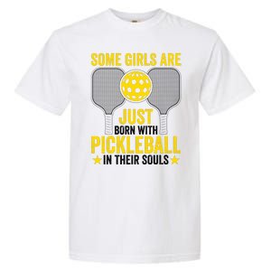 Some Girls Are Just Born With Pickleball In Their Souls Pickle Ball Garment-Dyed Heavyweight T-Shirt