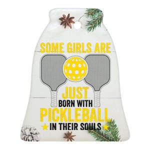 Some Girls Are Just Born With Pickleball In Their Souls Pickle Ball Ceramic Bell Ornament