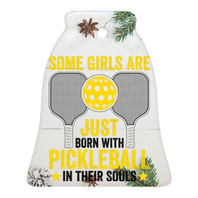 Some Girls Are Just Born With Pickleball In Their Souls Pickle Ball Ceramic Bell Ornament