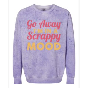 Scrapbook Go Away Scrappy Mood Scrapbooking Gift Colorblast Crewneck Sweatshirt