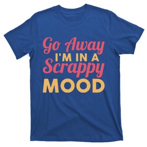 Scrapbook Go Away Scrappy Mood Scrapbooking Gift T-Shirt