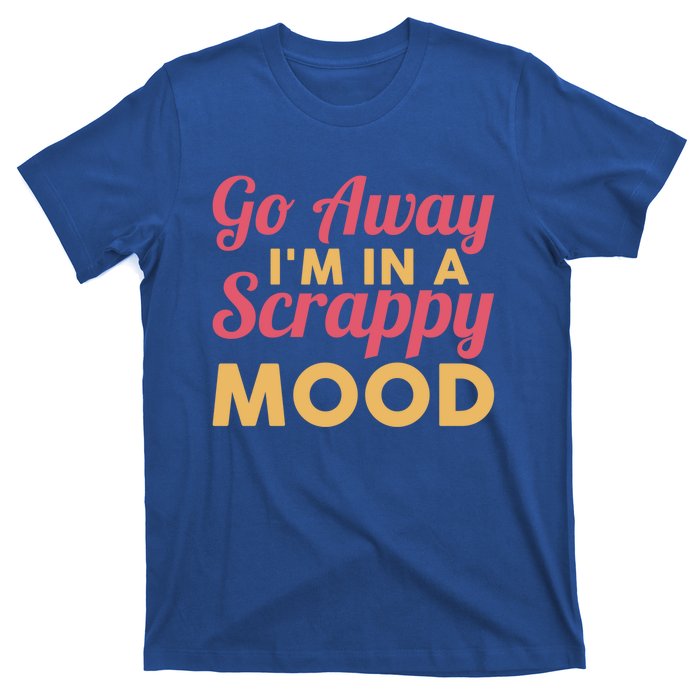 Scrapbook Go Away Scrappy Mood Scrapbooking Gift T-Shirt