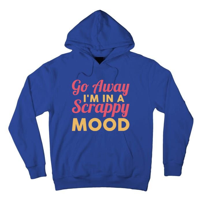 Scrapbook Go Away Scrappy Mood Scrapbooking Gift Tall Hoodie