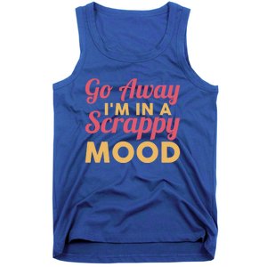 Scrapbook Go Away Scrappy Mood Scrapbooking Gift Tank Top