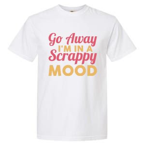 Scrapbook Go Away Scrappy Mood Scrapbooking Gift Garment-Dyed Heavyweight T-Shirt