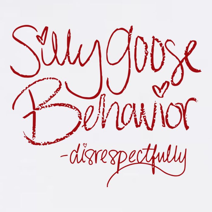 Silly Goose Behavior Disrespectfully Button