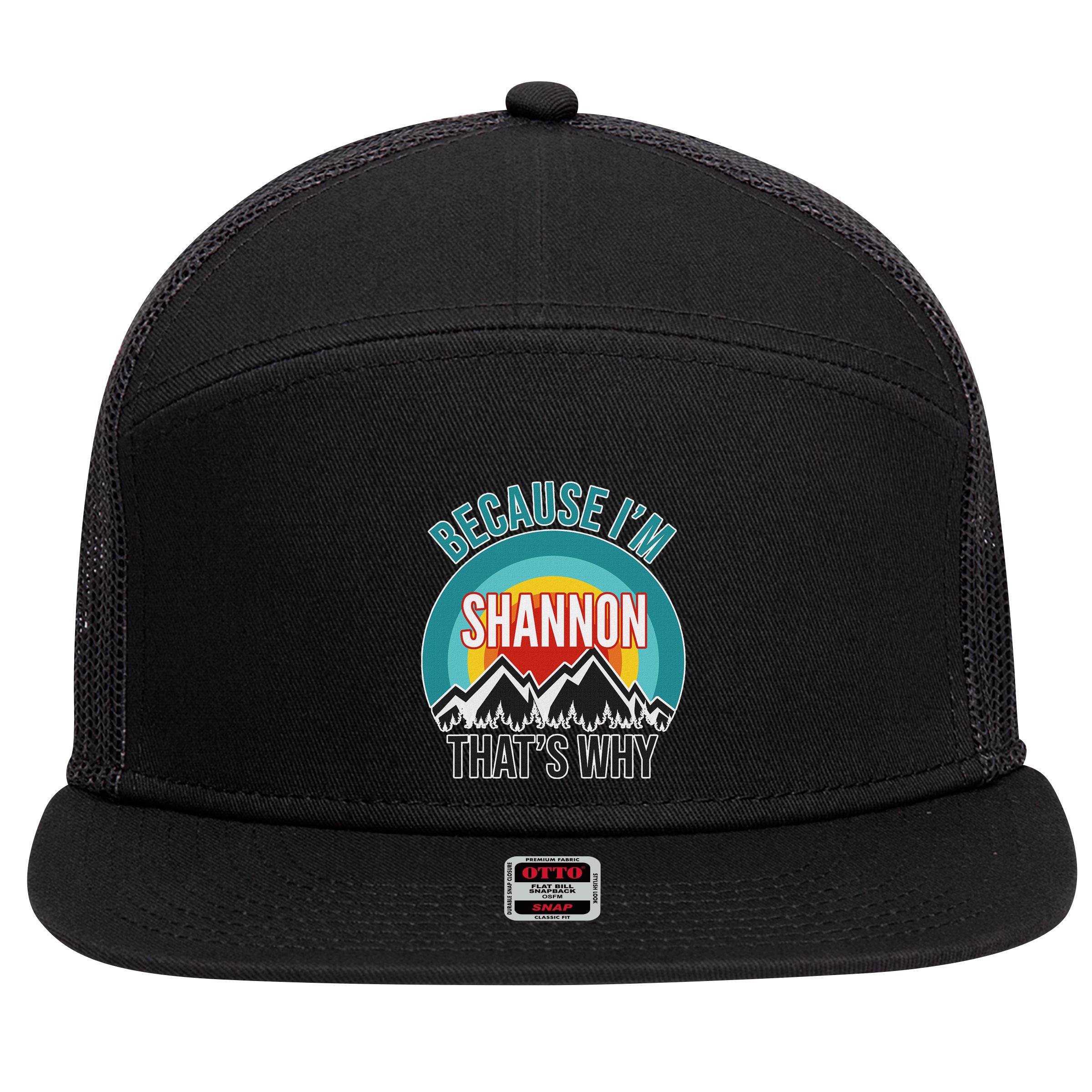 Shannon Gift Because IM Shannon HatS Why 7 Panel Mesh Trucker Snapback Hat