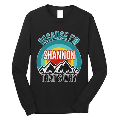 Shannon Gift Because IM Shannon HatS Why Long Sleeve Shirt