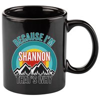 Shannon Gift Because IM Shannon HatS Why 11oz C Handle Ceramic Mug
