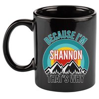 Shannon Gift Because IM Shannon HatS Why 11oz C Handle Ceramic Mug