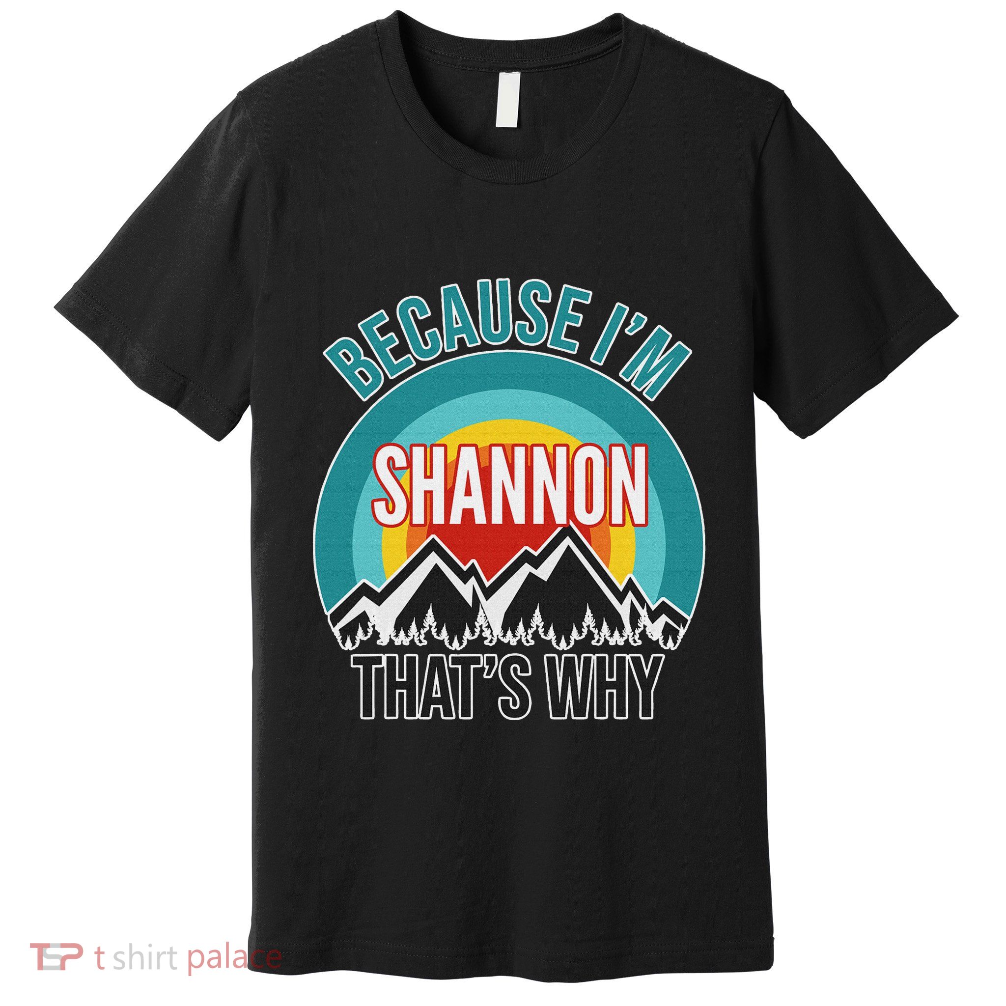 Shannon Gift Because IM Shannon HatS Why Premium T-Shirt