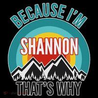 Shannon Gift Because IM Shannon HatS Why Premium T-Shirt