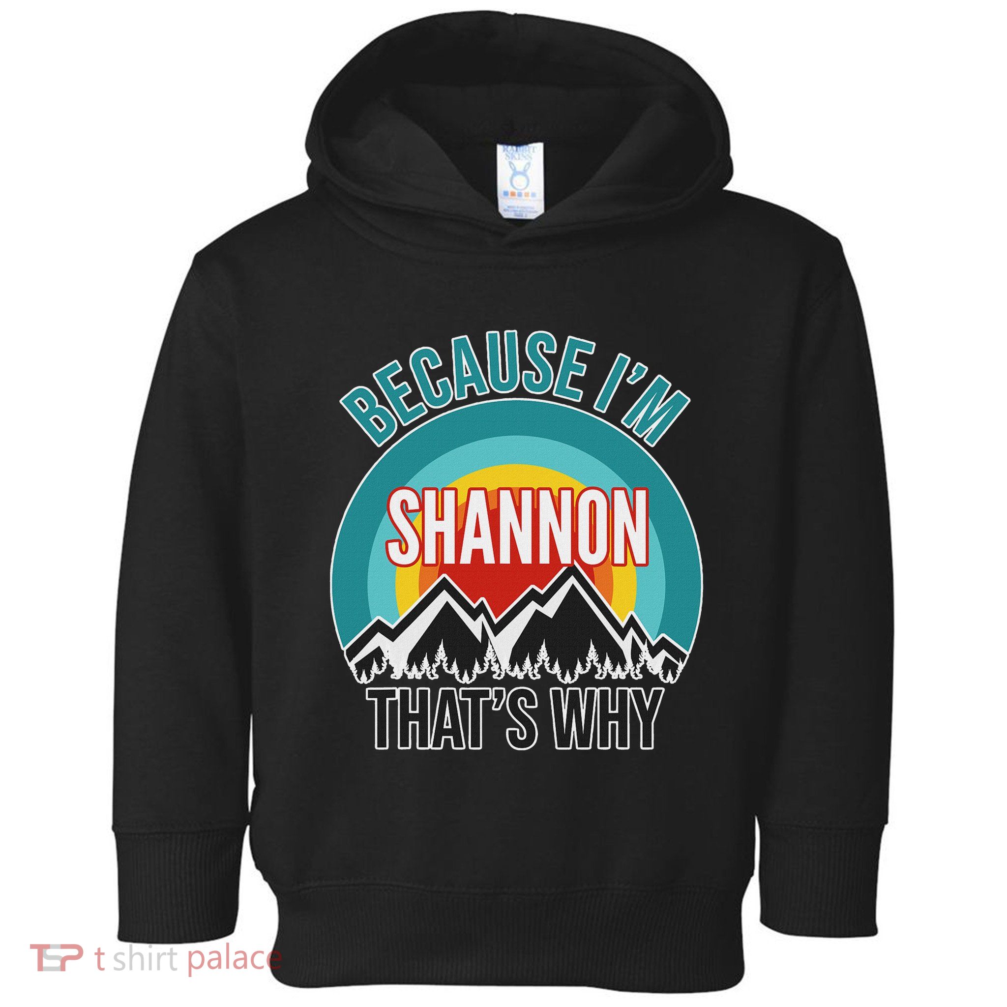 Shannon Gift Because IM Shannon HatS Why Toddler Hoodie