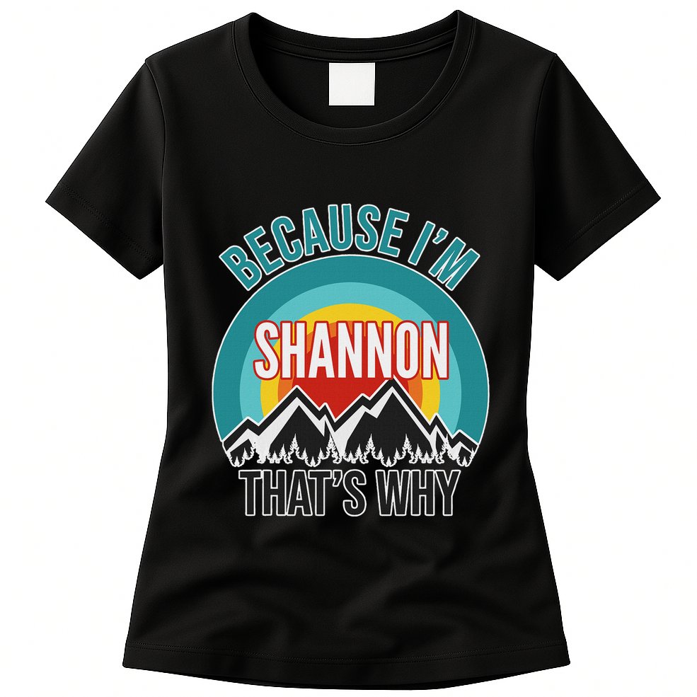 Shannon Gift Because IM Shannon HatS Why Womens T-Shirt
