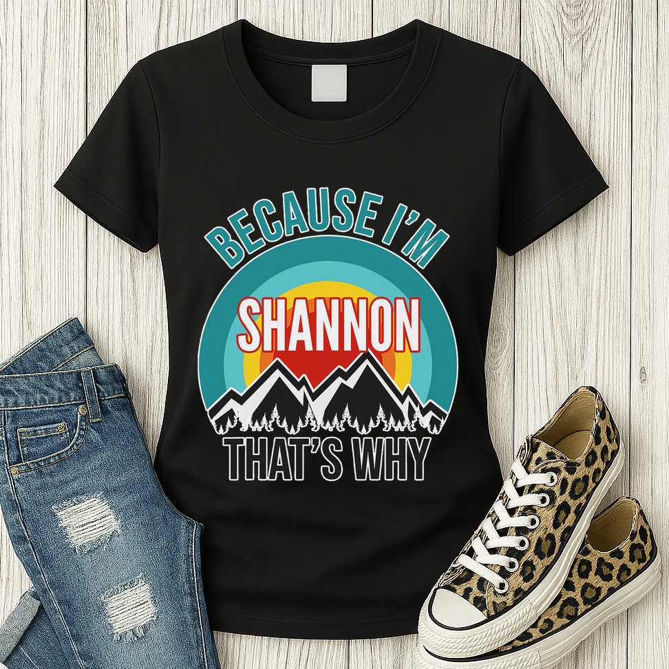 Shannon Gift Because IM Shannon HatS Why Womens T-Shirt
