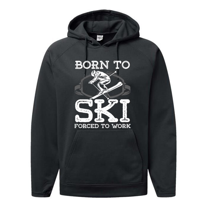 Ski Goggles Born To Ski Forced To Work Gift For Skier Performance Fleece Hoodie