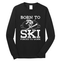 Ski Goggles Born To Ski Forced To Work Gift For Skier Long Sleeve Shirt