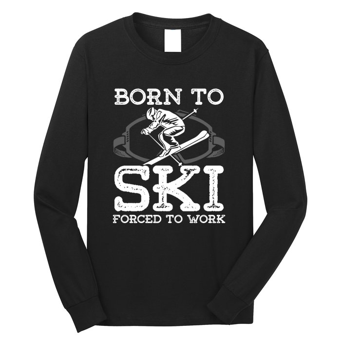 Ski Goggles Born To Ski Forced To Work Gift For Skier Long Sleeve Shirt