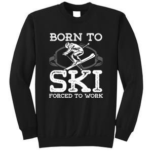 Ski Goggles Born To Ski Forced To Work Gift For Skier Sweatshirt