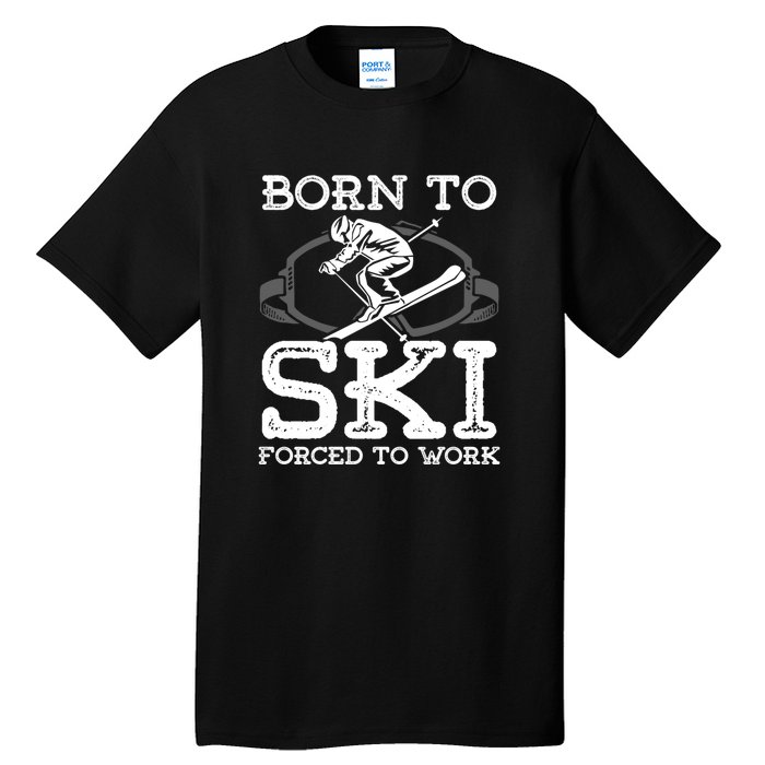 Ski Goggles Born To Ski Forced To Work Gift For Skier Tall T-Shirt