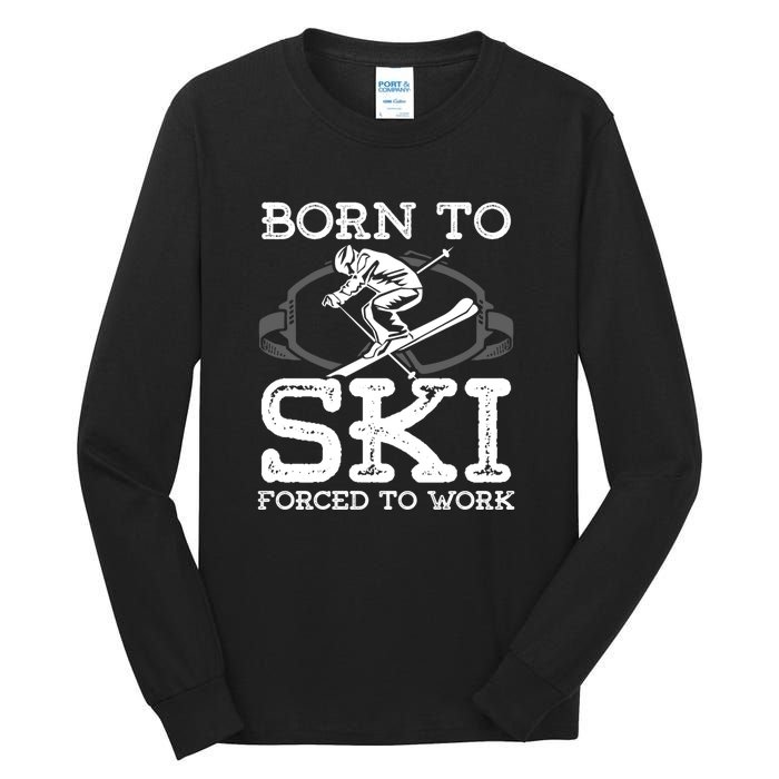 Ski Goggles Born To Ski Forced To Work Gift For Skier Tall Long Sleeve T-Shirt