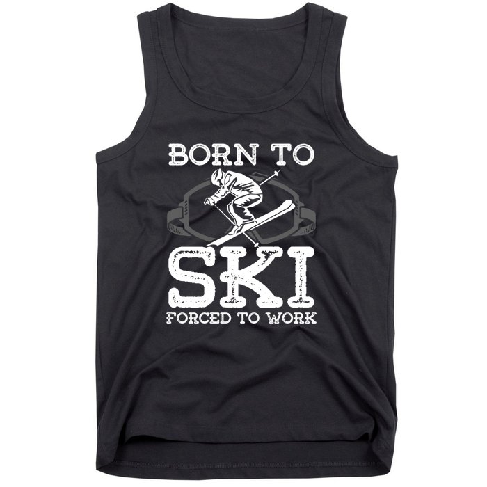 Ski Goggles Born To Ski Forced To Work Gift For Skier Tank Top