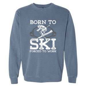 Ski Goggles Born To Ski Forced To Work Gift For Skier Garment-Dyed Sweatshirt