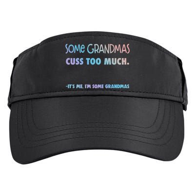 Some Grandmas Cuss Too Much Its Me Im Some Grandmas Great Gift Adult Drive Performance Visor