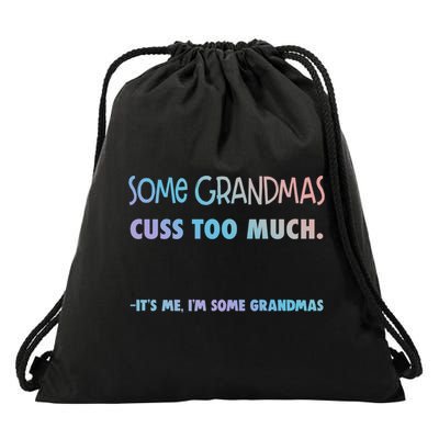 Some Grandmas Cuss Too Much Its Me Im Some Grandmas Great Gift Drawstring Bag
