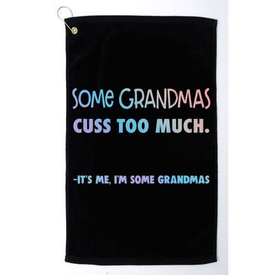 Some Grandmas Cuss Too Much Its Me Im Some Grandmas Great Gift Golf Towel