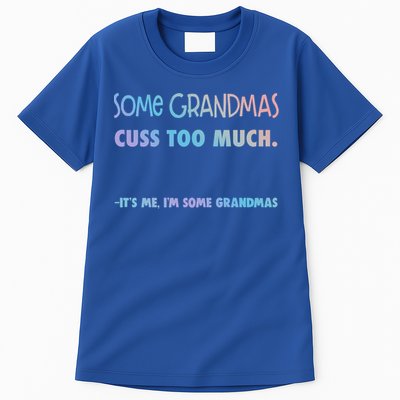 Some Grandmas Cuss Too Much Its Me Im Some Grandmas Great Gift Tall T-Shirt