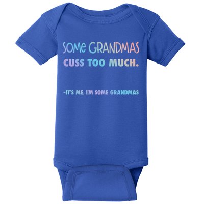 Some Grandmas Cuss Too Much Its Me Im Some Grandmas Great Gift Baby Bodysuit