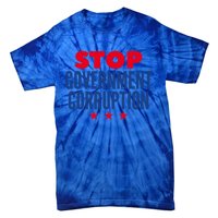 Stop Governt Corruption Gift Tie-Dye T-Shirt