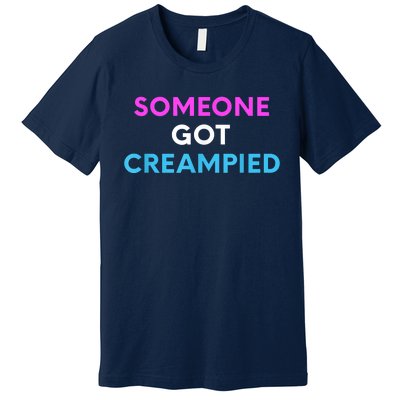 Someone Got Creampied Funny Gender Reveal Party Premium T-Shirt