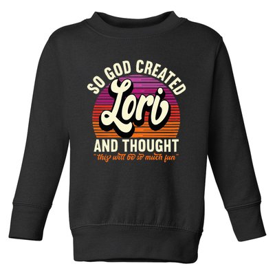 So God Created Lori Name Lori Birthday Toddler Sweatshirt