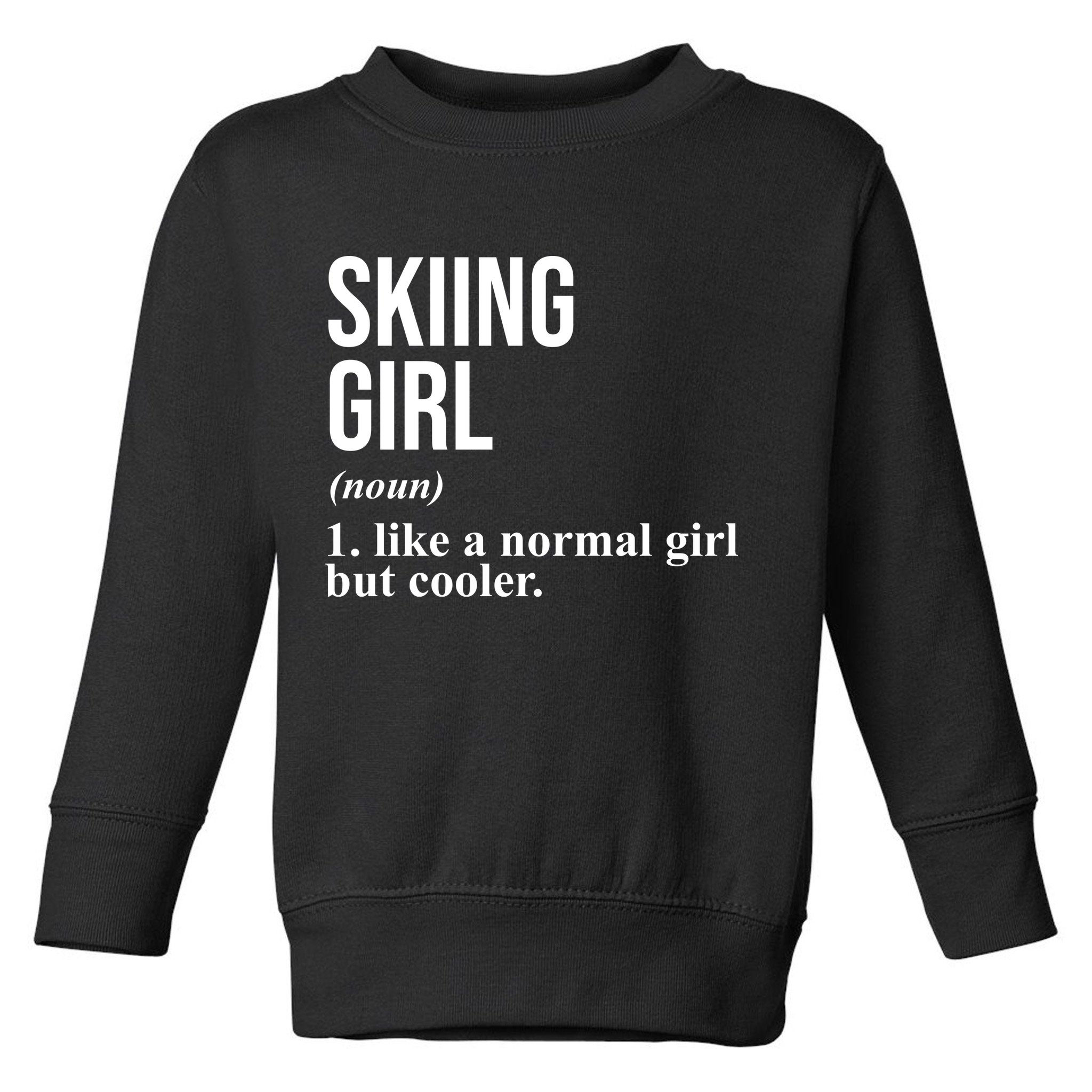Skiing Girl Definition Like A Normal Girl But Cooler Toddler Sweatshirt