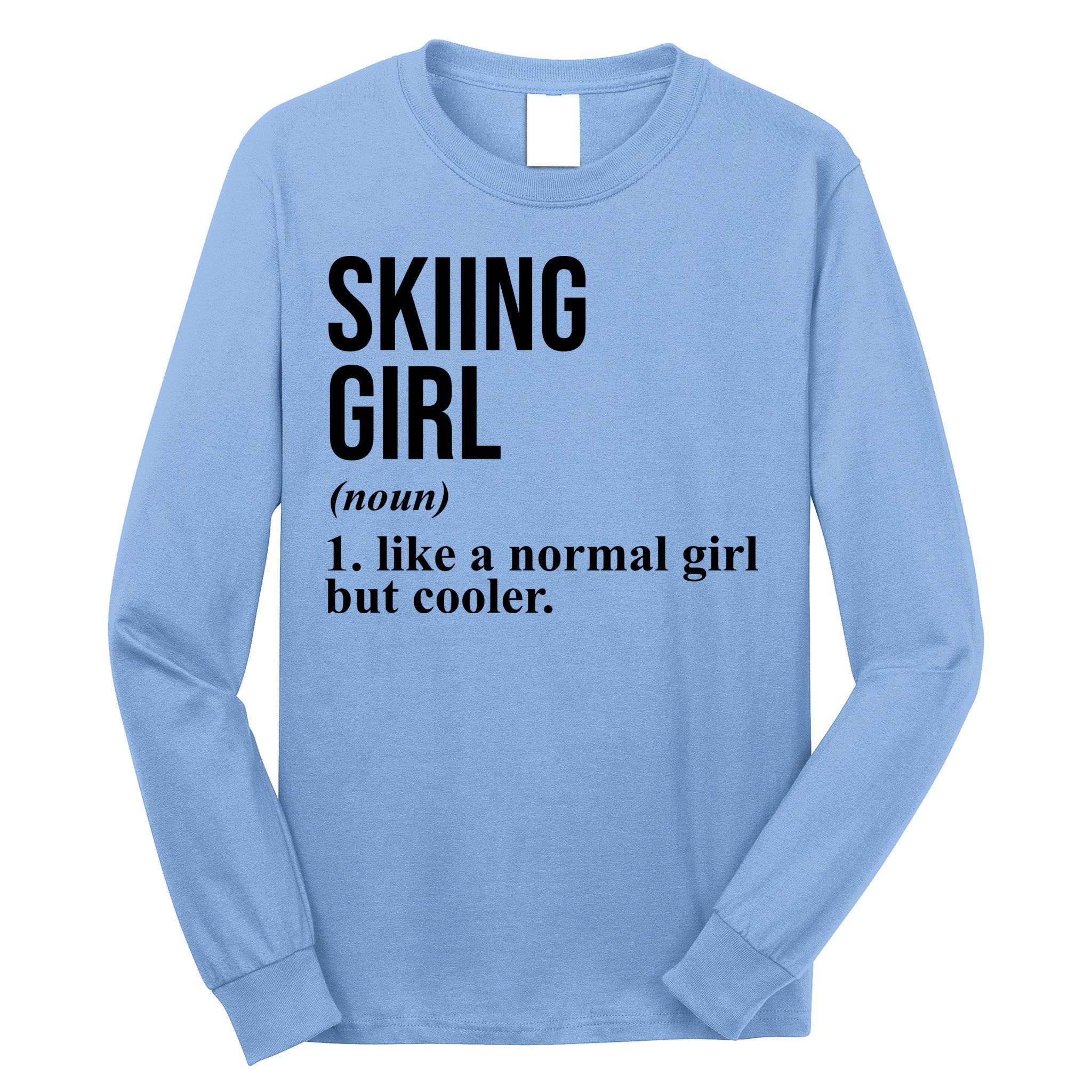 Skiing Girl Definition Like A Normal Girl But Cooler Long Sleeve Shirt