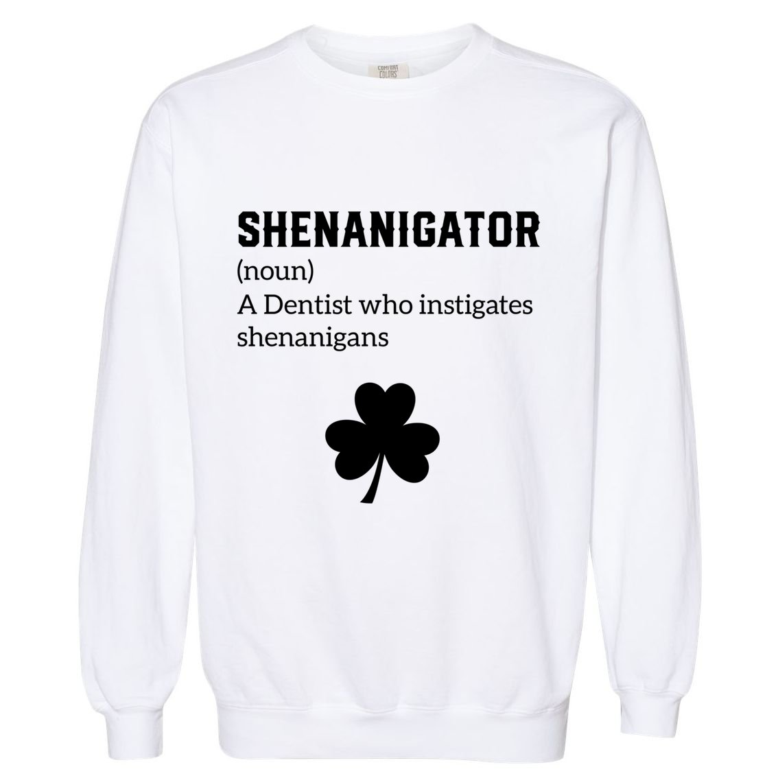 Shenanigator Gift Dentist Shenanigans St Patricks Day Gift Garment-Dyed Sweatshirt
