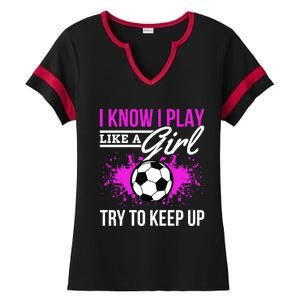 Soccer Game Day I Know I Play Like A Try To Keep Up Gift Ladies Halftime Notch Neck Tee