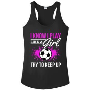 Soccer Game Day I Know I Play Like A Try To Keep Up Gift Ladies PosiCharge Competitor Racerback Tank