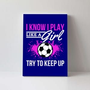 Soccer Game Day I Know I Play Like A Try To Keep Up Gift Canvas