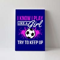 Soccer Game Day I Know I Play Like A Try To Keep Up Gift Canvas