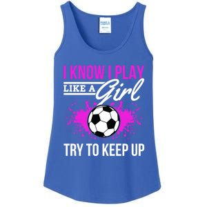 Soccer Game Day I Know I Play Like A Try To Keep Up Gift Ladies Essential Tank